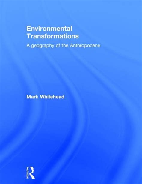 Environmental Transformations A Geography Of The Anthropocene