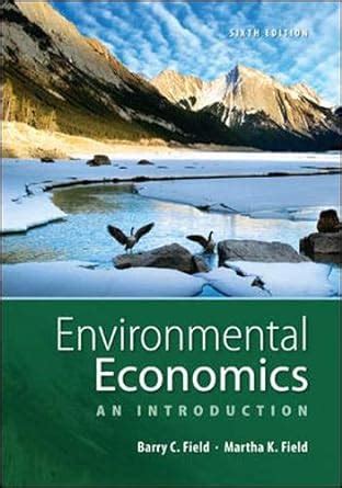 Read Online Environmental Economics Th Edition The Mcgrawhill Kindle Edition By Barry Field Martha K Field Reference Kindle Ebooks 