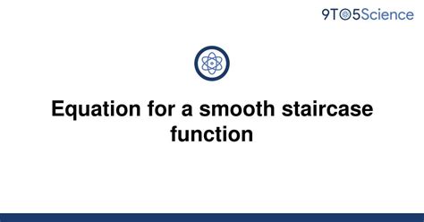 Equation For A Smooth Staircase Function Mathematics Stack Math Staircase - Math Staircase