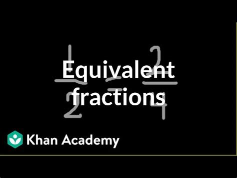 Equivalent Fractions Video Khan Academy Fractions Equivalent To 1 - Fractions Equivalent To 1