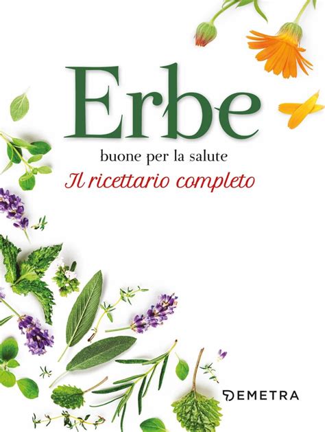 Read Online Erbe Buone Per La Salute Il Ricettario Completo 