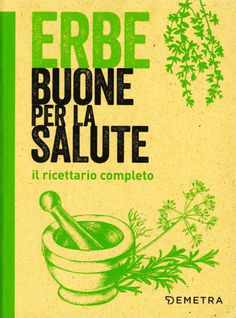 Read Erbe Buone Per La Salute Il Ricettario Completo 1 