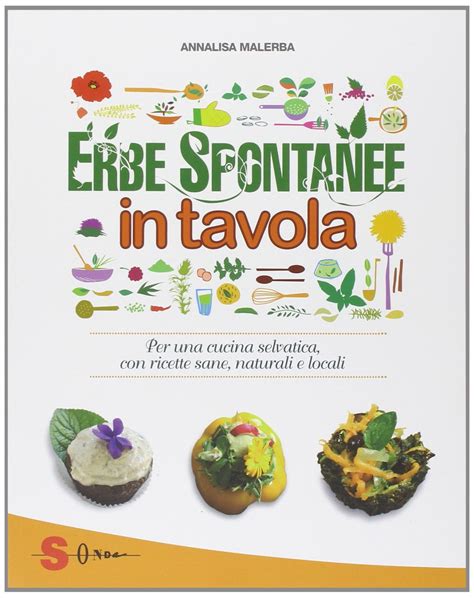 Read Erbe Spontanee In Tavola Per Una Cucina Selvatica Con Ricette Sane Naturali E Locali Ediz Illustrata 