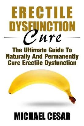 Erectile Dysfunction Cure The Ultimate Guide To Naturally And Permanently Cure Erectile Dysfunction Erectile Dysfunction Ed Sexual Dysfunction Sexual Impotance Erection Erectile Strength
