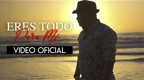 Eres Todo Para Mi