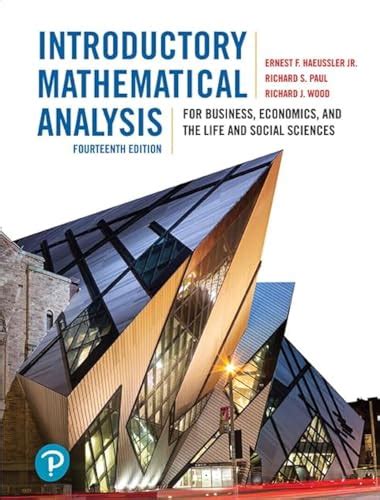 Download Ernest F Haeussler Richard S Paul Richard J Woodsintroductory Mathematical Analysis For Business Economics And The Life And Social Sciences 13Th Edition Hardcover2010 