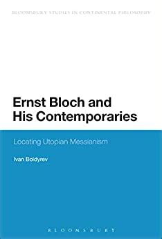 Read Ernst Bloch And His Contemporaries Locating Utopian Messianism Bloomsbury Studies In Continental Philosophy 