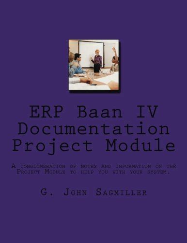 Erp Baan Iv Documentation Project Module A Conglomeration Of Notes And Information On The Project Module To Help You With Your System