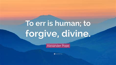 Err Human Forgive Divine