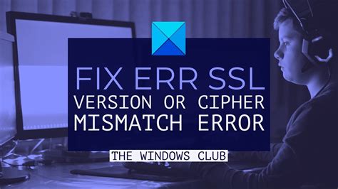 err_ssl_version_or_cipher_mism...