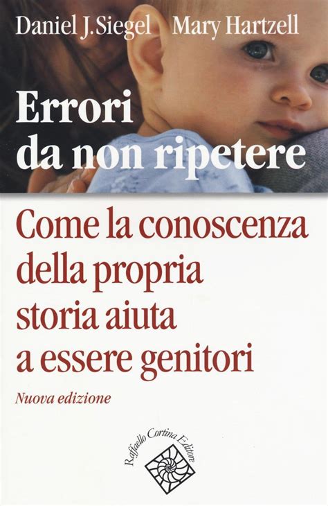 Errori Da Non Ripetere Come La Conoscenza Della Propria Storia Aiuta A Essere Genitori