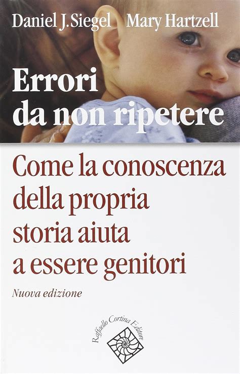 Read Online Errori Da Non Ripetere Come La Conoscenza Della Propria Storia Aiuta A Essere Genitori 
