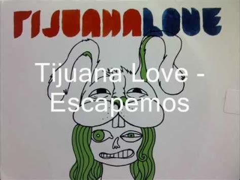 escapemos tijuana love mediafire