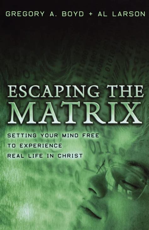 Read Escaping The Matrix Setting Your Mind Free To Experience Real Life In Christ 