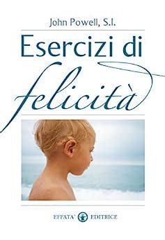 Read Online Esercizi Di Felicit Vivere In Pienezza 