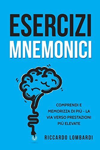Full Download Esercizi Mnemonici Comprendi E Memorizza Di Pi La Via Verso Prestazioni Pi Elevate 