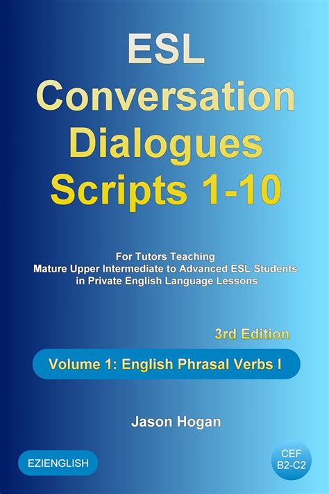 Esl Conversation Dialogues Scripts 1 50 For Private English Language Lessons For Tutors Teaching Mature Upper Intermediate To Advanced Esl Students Just Esl Conversation Dialogues Volume 1