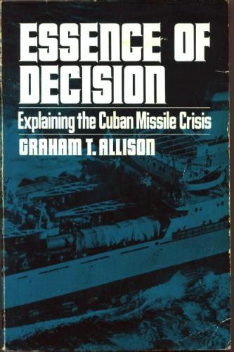 essence of decision explaining the cuban missile crisis