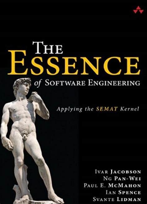 Essence Of Software Engineering, The: Applying The S E M A T Kernel: Applying The S E M A T Kernel