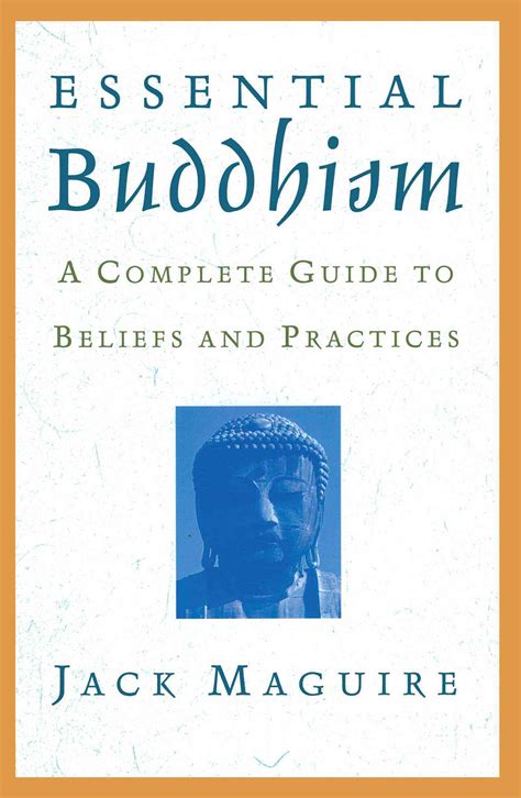 Essential Buddhism A Complete Guide To Beliefs And Practices Jack Maguire