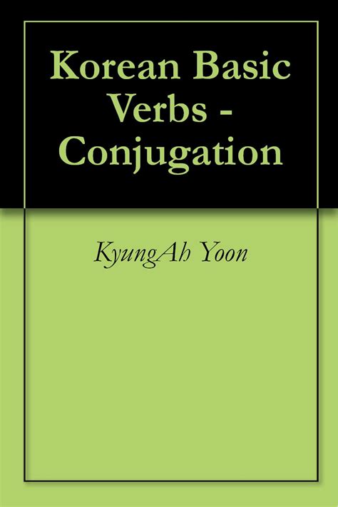 Essential Korean 60 Basic Korean Verbs In Conjuga