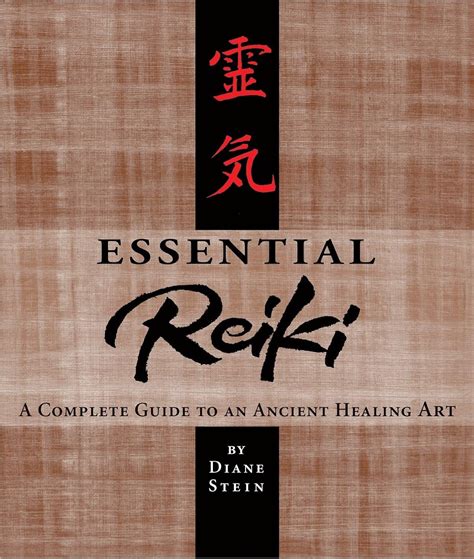 Essential Reiki A Complete Guide To An Ancient Healing Art