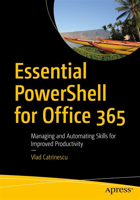 Read Online Essential Powershell For Office 365 Managing And Automating Skills For Improved Productivity 