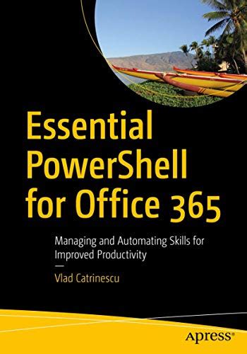 Full Download Essential Powershell For Office 365 Managing And Automating Skills For Improved Productivity 