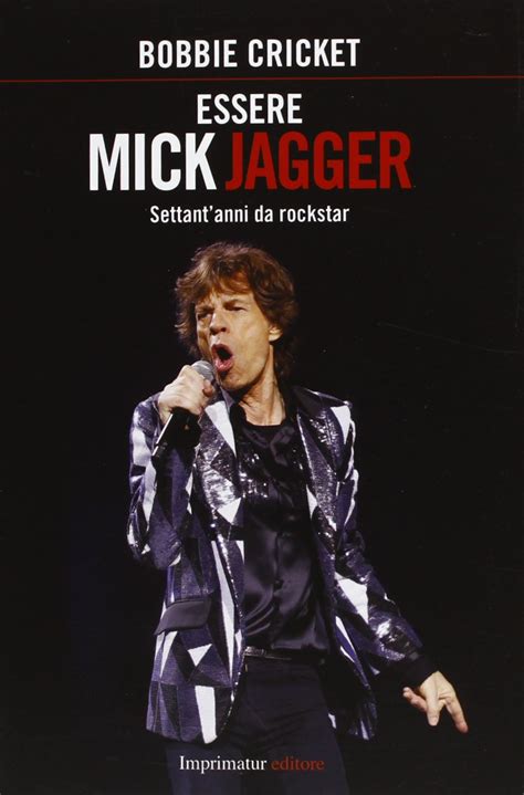 Essere Mick Jagger: Settant'anni Da Rockstar ( Saggi)