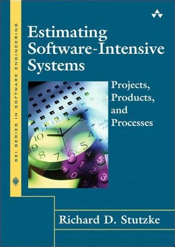 Estimating Software Intensive Systems: Projects, Products, And Processes (paperback) ( S E I Series In Software Engineering)