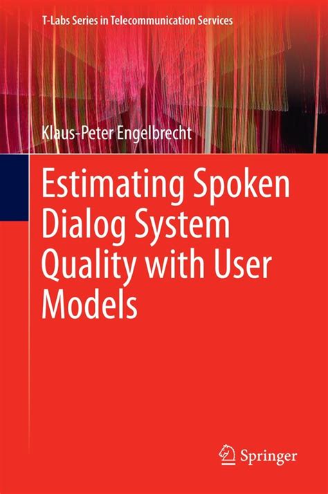 Estimating Spoken Dialog System Quality With User Models T Labs Series In Telecommunication Services