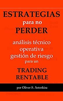 Full Download Estrategias Para No Perder Analisis Taccnico Operativa Y Gestia3N De Riesgo Para Un Trading Rentable Spanish Edition 
