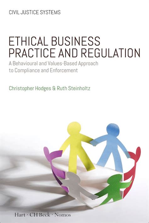 Download Ethical Business Practice And Regulation A Behavioural And Values Based Approach To Compliance And Enforcement Civil Justice Systems 