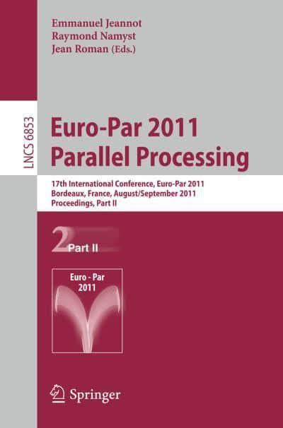 Full Download Euro Par 2011 Parallel Processing 17Th International Euro Parconference Bordeaux France August 29 