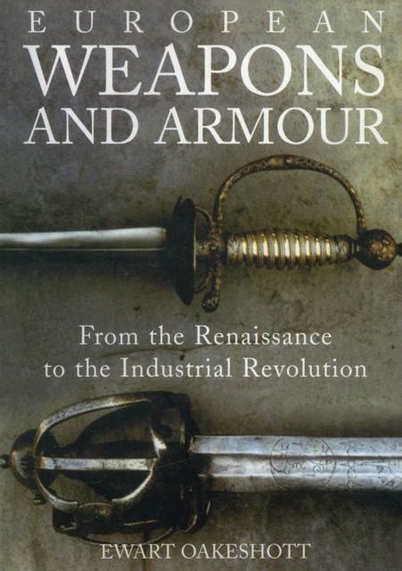 Download European Weapons And Armour From The Renaissance To The Industrial Revolution 