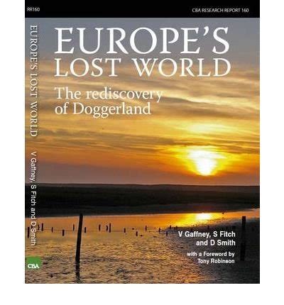 Full Download Europes Lost World The Rediscovery Of Doggerland Cba Research Reports 