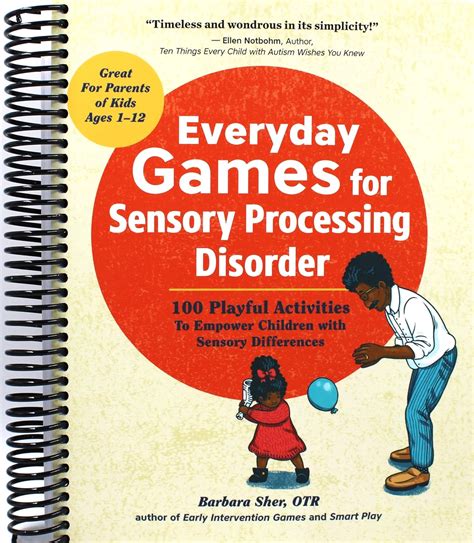 Everyday Games For Sensory Processing Disorder 100 Playful Activities To Empower Children With Sensory Differences