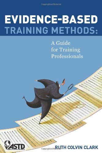 Evidence Based Training Methods: A Guide For Training Professionals