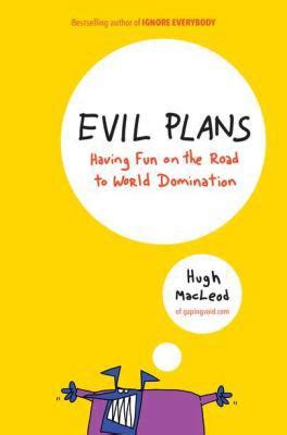 Evil Plans Having Fun On The Road To World Domination Hugh Macleod