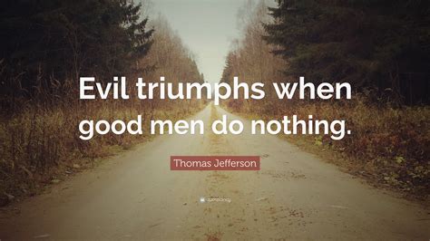 Evil Triumphs When Good
