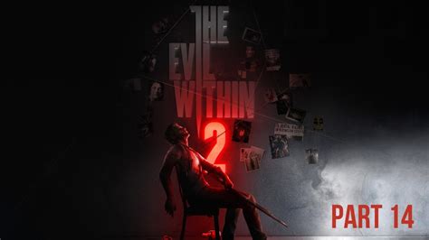 Evil Within 2 Chapter 14 Walkthrough