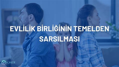 evlilik birliğinin temelinden sarsılması nedeni ile boşanma 