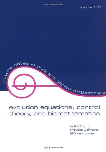 Read Online Evolution Equations Control Theory And Biomathematics Lecture Notes In Pure And Applied Mathematics 