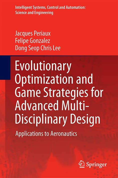 Evolutionary Optimization And Game Strategies For Advanced Multi Disciplinary Design Applications To Aeronautics And Uav Design Intelligent Systems Control And Automation Science And Engineering