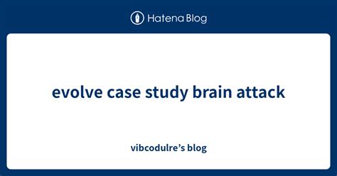 evolve case study brain attack