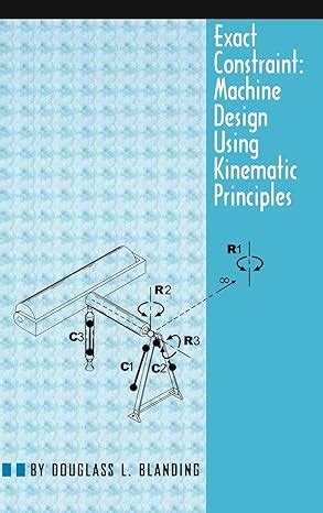 Full Download Exact Constraint Machine Design Using Kinematic Processing 