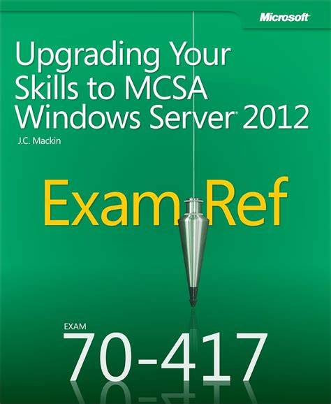 Exam Ref 70 417: Upgrading Your Skills To Windows Server 2012 R2