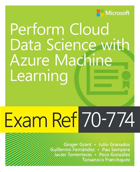 Download Exam Ref 70 774 Perform Cloud Data Science With Azure Machine Learning 