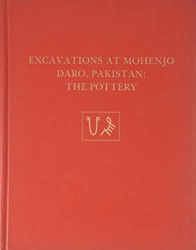 Download Excavations At Mohenjo Daro Pakistan The Pottery With An Account Of The Pottery From The 1950 Excavations Of Sir Mortimer Wheeler University Museum Monograph 