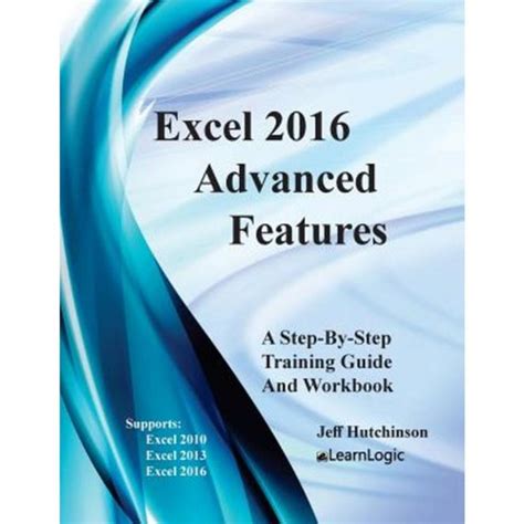 Excel 2016 Advanced Features: Support Excel 2010, 2013, And 2016: Volume 3 ( Excel 2016 Level 3)